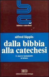 Dalla Bibbia alla catechesi. Vol. 3: Nuovo Testamento. Le lettere