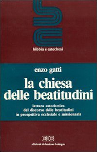 La Chiesa delle beatitudini. Lettura catechetica del discorso delle beatitudini in prospettiva ecclesiale e missionaria