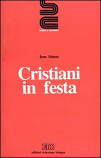 Cristiani in festa. Per un cristianesimo adulto