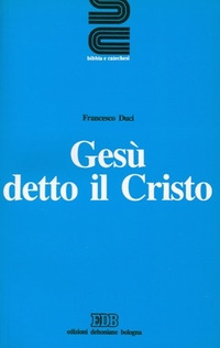 Gesù detto il Cristo. Introduzione al Gesù della storia e della fede