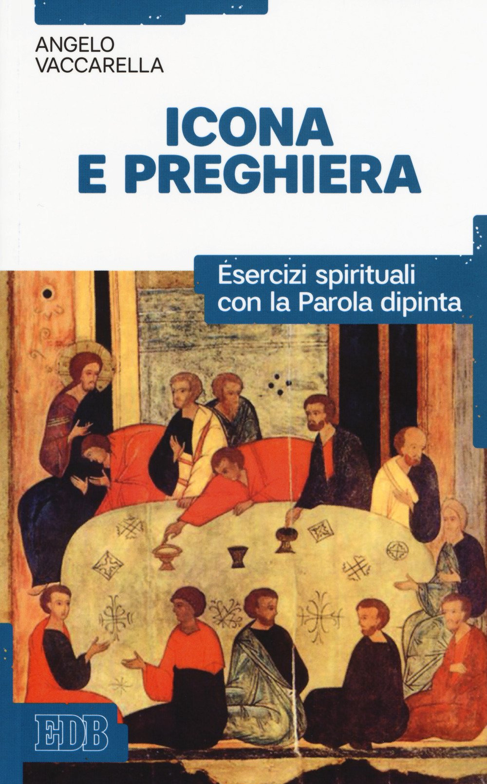 Icona e preghiera. Esercizi spirituali con la parola dipinta