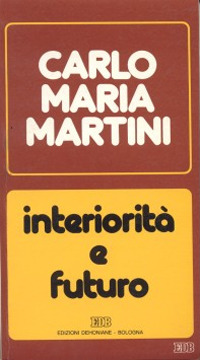 Interiorità e futuro. Lettere, discorsi, interventi (1987)