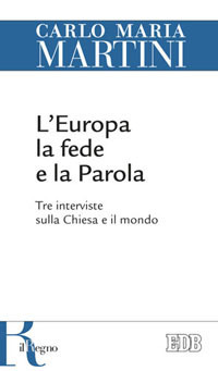 L'Europa, la fede e la parola. Tre interviste sulla Chiesa e il mondo
