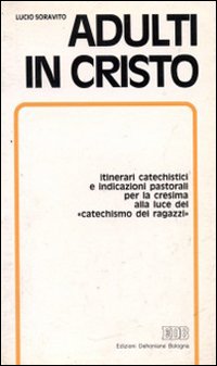 Adulti in Cristo. Itinerari catechistici e indicazioni pastorali per la cresima