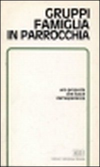 Gruppi famiglia in parrocchia. Una proposta che nasce dall'esperienza