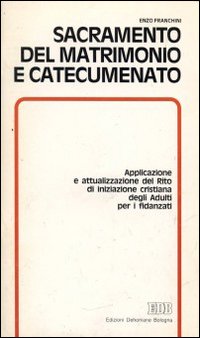 Sacramento del matrimonio e catecumenato. Applicazione e attualizzazione del Rito di iniziazione cristiana degli adulti per i fidanzati