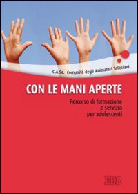 Con le mani aperte. Percorso di formazione e servizio per adolescenti