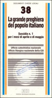 La grande preghiera del popolo italiano. Indicazioni di animazione catechistica e liturgica per i mesi di aprile e di maggio
