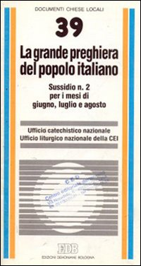 La grande preghiera del popolo italiano. Indicazioni di animazione catechistica e liturgica per i mesi di giugno, luglio e agosto
