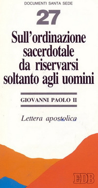 Sull'ordinazione sacerdotale da riservarsi soltanto agli uomini. Lettera apostolica