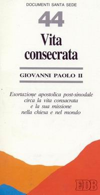 Vita consecrata. La vita consacrata e la sua missione nella Chiesa e nel mondo. Esortazione apostolica postsinodale