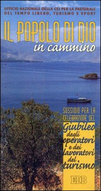 Il popolo di Dio in cammino. Sussidio per la celebrazione del giubileo degli operatori e dei lavoratori del turismo