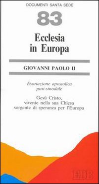 Ecclesia in Europa. Gesù Cristo, vivente nella sua Chiesa, sorgente di speranza per l'Europa. Esortazione apostolica post-sinodale