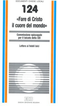 «Fare di Cristo il cuore del mondo». Lettera ai fedeli laici