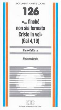 «... Finché non sia formato Cristo in voi» (Gal. 4,19). Nota pastorale