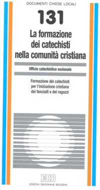 La formazione dei catechisti nella comunità cristiana. Formazione dei catechisti per l'iniziazione cristiana dei fanciulli e dei ragazzi