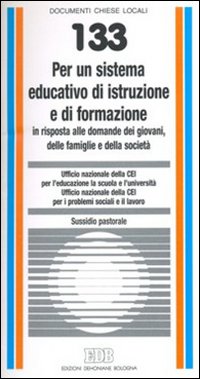 Per un sistema educativo di istruzione e di formazione in risposta alle domande dei giovani, delle famiglie e della società. Sussidio pastorale