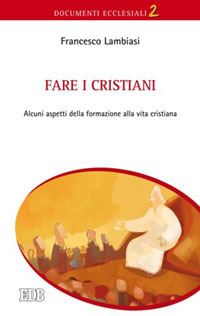 Fare i cristiani. Alcuni aspetti della formazione alla vita cristiana