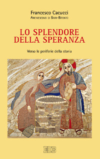 Lo splendore della speranza. Verso le periferie della storia