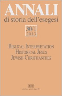 Annali di storia dell'esegesi. Vol. 30/1: Biblical Interpretation. Historical Jesus. Jewish-Christianities