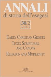 Annali di storia dell'esegesi. Vol. 30/2: Early Christian Groups. Texts, Scriptures, and Canons. Religion and Modernity