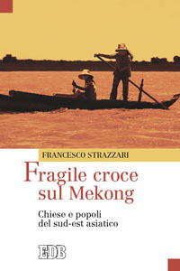 Fragile croce sul Mekong. Chiese e popoli del sud-est asiatico