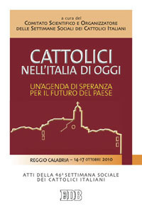 Cattolici nell'Italia di oggi. Un'agenda di speranza per il futuro del paese. Atti della 46ª Settimana sociale dei Cattolici