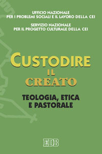 Custodire il creato. Teologia, etica e pastorale