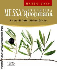 Messa quotidiana. Riflessioni di fratel MichaelDavide. Marzo 2015