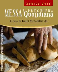 Messa quotidiana. Riflessioni di fratel MichaelDavide. Aprile 2015
