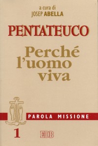 Parola missione. Vol. 1: Pentateuco. Perché l'uomo viva