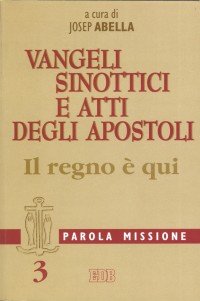 Parola missione. Vol. 3: Vangeli sinottici e Atti degli Apostoli. Il regno è qui