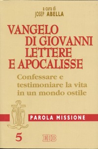 Parola missione. Vol. 5: Vangelo di Giovanni, Lettere e Apocalisse: confessare e testimoniare la vita in un mondo ostile