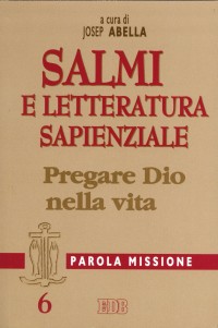 Parola missione. Vol. 6: Salmi e letteratura sapienziale. Pregare Dio nella vita