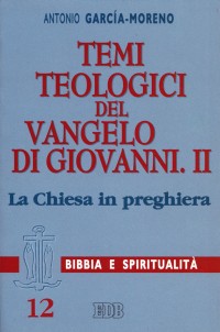Temi teologici del Vangelo di Giovanni. Vol. 2: La Chiesa in preghiera
