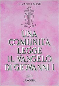 Una comunità legge il Vangelo di Giovanni. Vol. 1