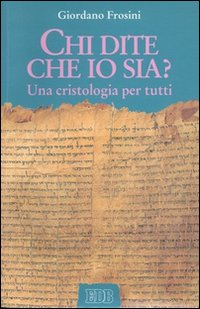 Chi dite che io sia? Una cristologia per tutti