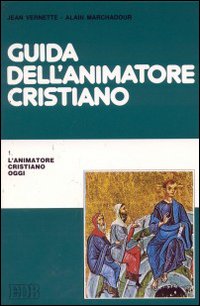 Guida dell'animatore cristiano: L'animatore cristiano oggi-Servitori della Parola-Schede e sussidi pastorali
