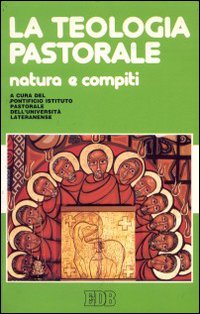La teologia pastorale. Natura e compiti