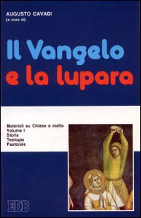 Il vangelo e la lupara. Materiali su Chiese e mafia. Vol. 1: Storia. Teologia. Pastorale