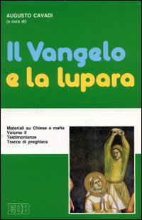 Il vangelo e la lupara. Materiali su Chiese e mafia. Vol. 2: Testimonianze. Tracce di preghiera