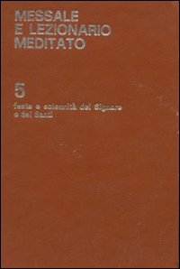 Feste e solennità del Signore e dei santi. Messale e lezionario meditato