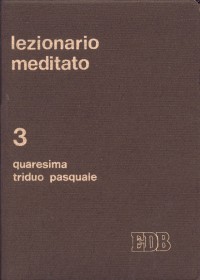 Lezionario meditato. Vol. 3: Quaresima e triduo pasquale