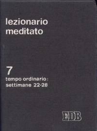 Lezionario meditato. Vol. 7: Tempo ordinario (settimane 22-28)