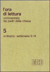 L'ora di lettura commentata dai Padri della Chiesa. Vol. 5: Tempo ordinario, sett. 9 - 14
