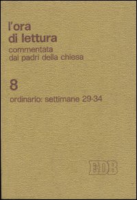 L'ora di lettura commentata dai Padri della Chiesa. Vol. 8: Tempo ordinario, sett. 29-34