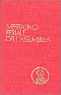 Messalino feriale dell'assemblea. Testi ufficiali completi con breve commento alle letture e orientamenti per la preghiera e per la vita