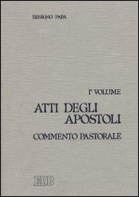 Atti degli Apostoli. Vol. 1: Commento pastorale (cc. 1-12)