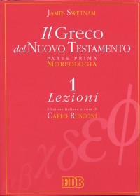 Il greco del Nuovo Testamento. Vol. 1: Morfologia. Lezioni. Chiavi e paradigmi