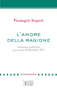 L'amore della ragione. Variazioni sinfoniche su un tema di Benedetto XVI
